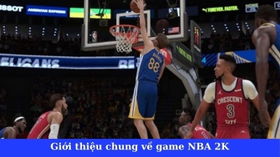 NBA 2K – Tựa game bóng rổ nổi tiếng với 03 chế độ chơi